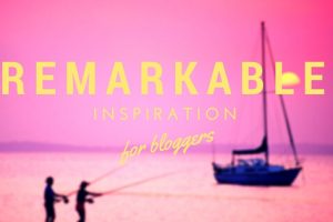 How To Make Your Blog Remarkable!